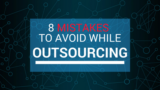 8 Mistakes To Avoid While Outsourcing