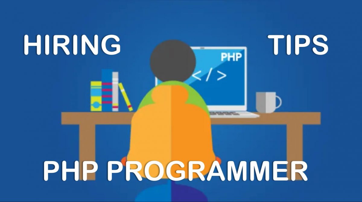 Tips For Hiring Best PHP Programmers From An Outsourcing Company