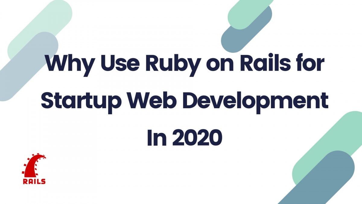 Why Use Ruby on Rails for Startup Web Development In 2020