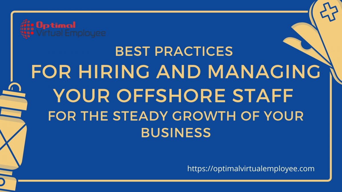 Best Practices for Hiring and Managing your Offshore Staff for the Steady Growth of your Business