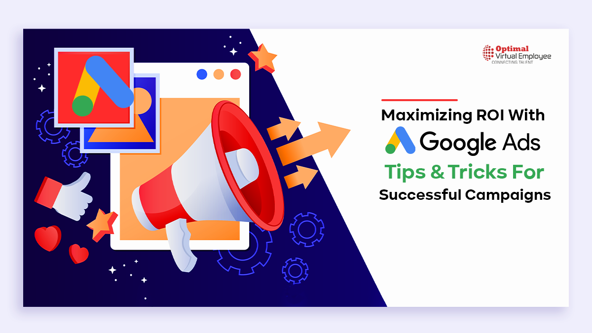 Maximizing ROI With Google Ads: Tips & Tricks For Successful Campaigns