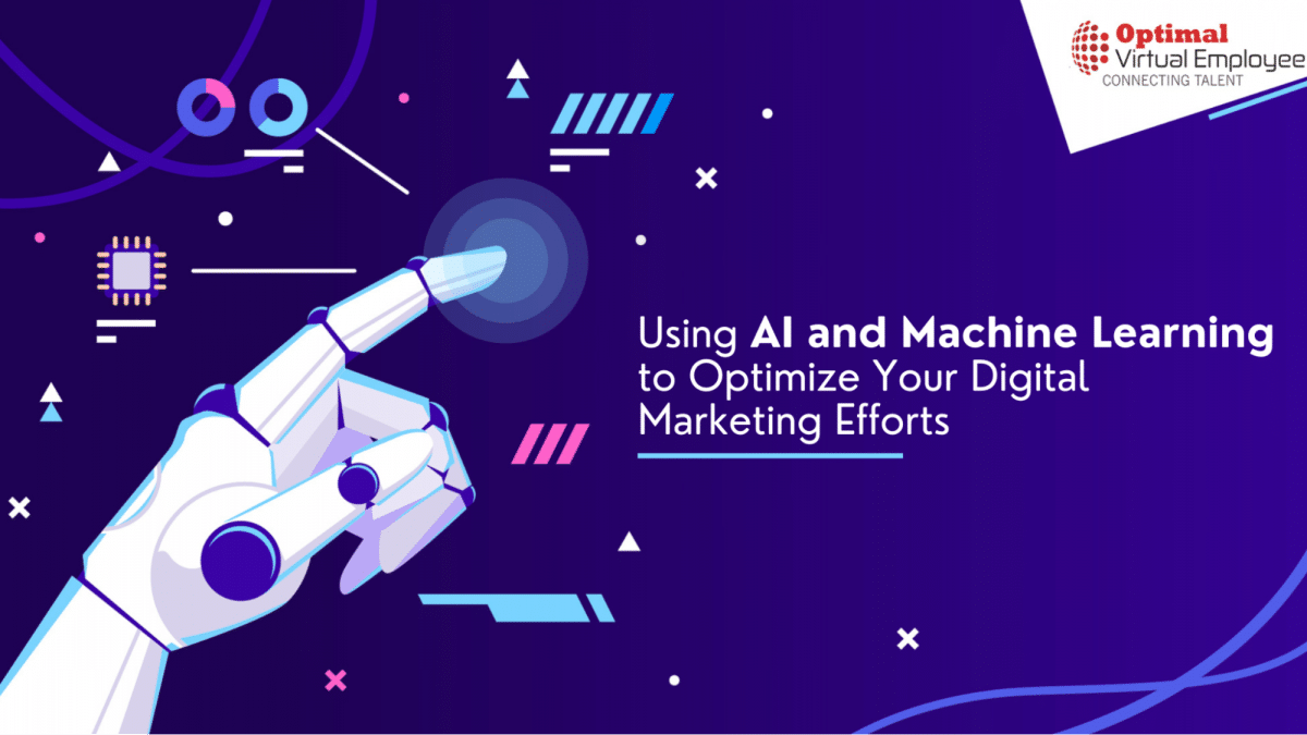 Using AI and Machine Learning to Optimize Your Digital Marketing Efforts